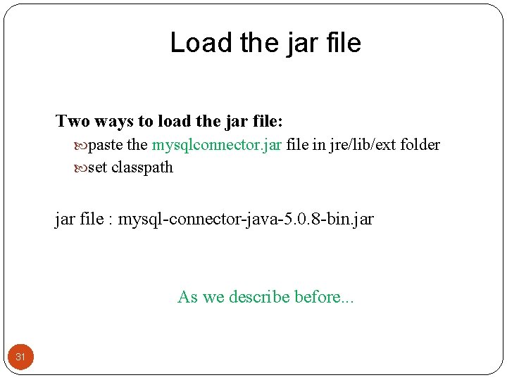 Load the jar file Two ways to load the jar file: paste the mysqlconnector.