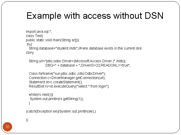 Example with access without DSN import java. sql. *; class Test{ public static void