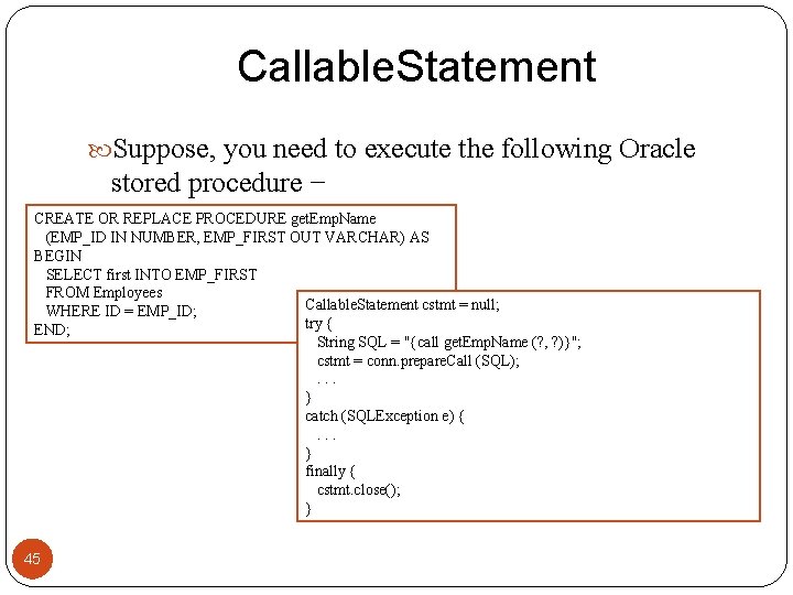 Callable. Statement Suppose, you need to execute the following Oracle stored procedure − CREATE