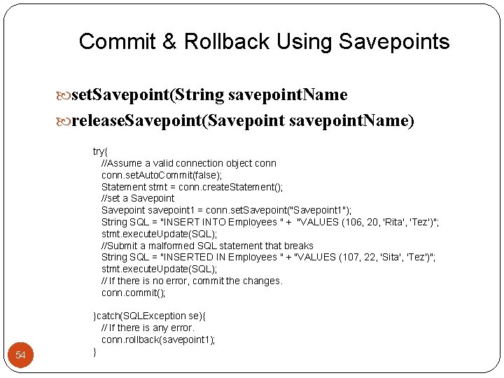 Commit & Rollback Using Savepoints set. Savepoint(String savepoint. Name release. Savepoint(Savepoint savepoint. Name) try{