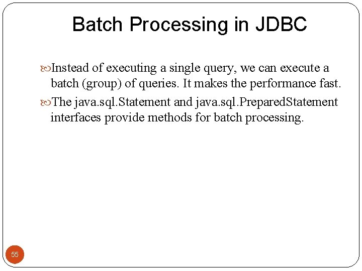 Batch Processing in JDBC Instead of executing a single query, we can execute a