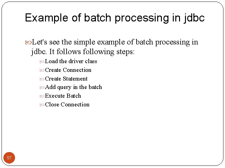 Example of batch processing in jdbc Let's see the simple example of batch processing