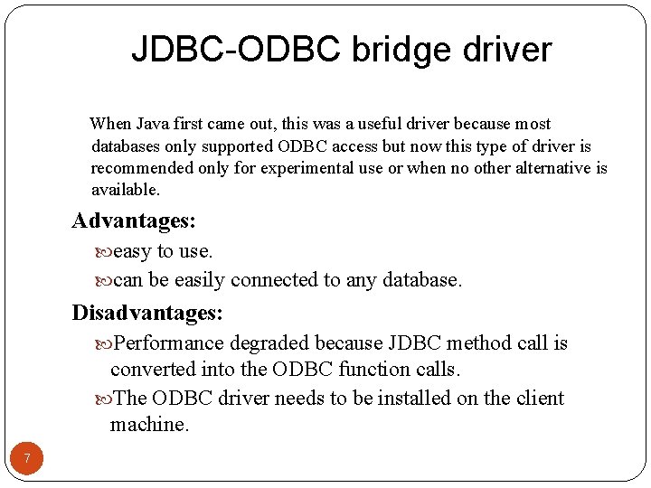 JDBC-ODBC bridge driver When Java first came out, this was a useful driver because