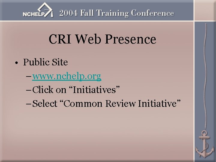 CRI Web Presence • Public Site – www. nchelp. org – Click on “Initiatives”