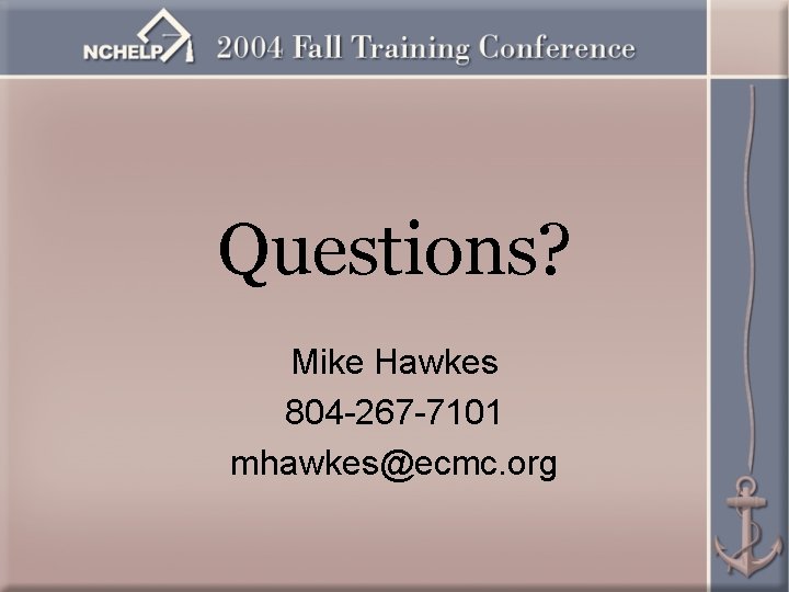 Questions? Mike Hawkes 804 -267 -7101 mhawkes@ecmc. org 