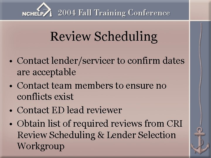 Review Scheduling • Contact lender/servicer to confirm dates are acceptable • Contact team members