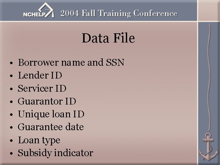 Data File • • Borrower name and SSN Lender ID Servicer ID Guarantor ID