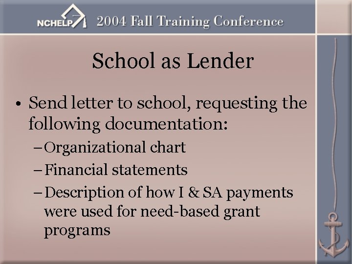 School as Lender • Send letter to school, requesting the following documentation: – Organizational