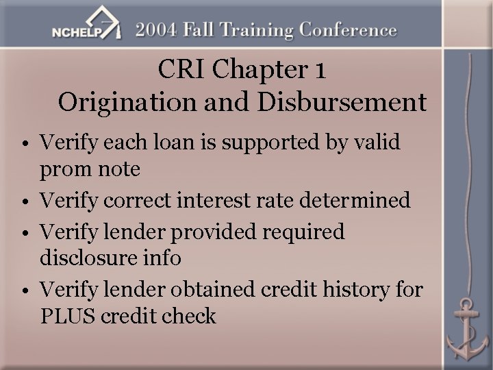 CRI Chapter 1 Origination and Disbursement • Verify each loan is supported by valid