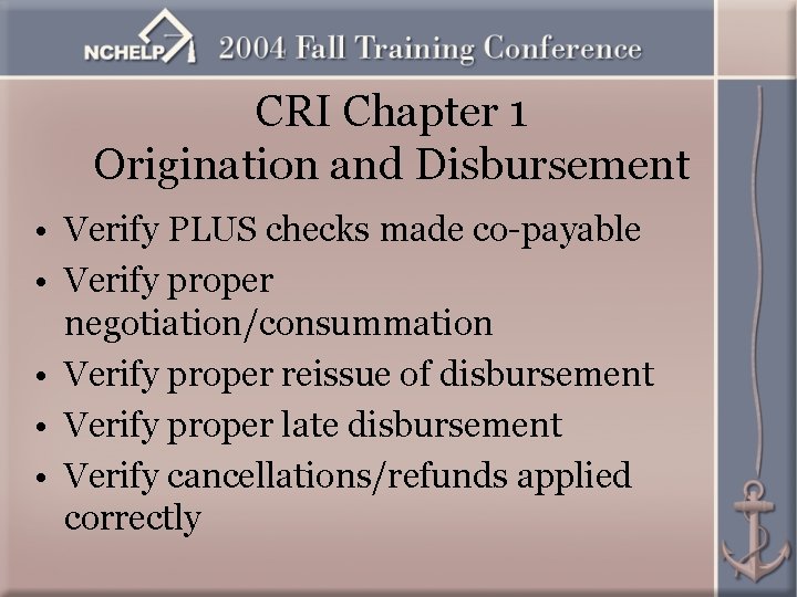 CRI Chapter 1 Origination and Disbursement • Verify PLUS checks made co-payable • Verify