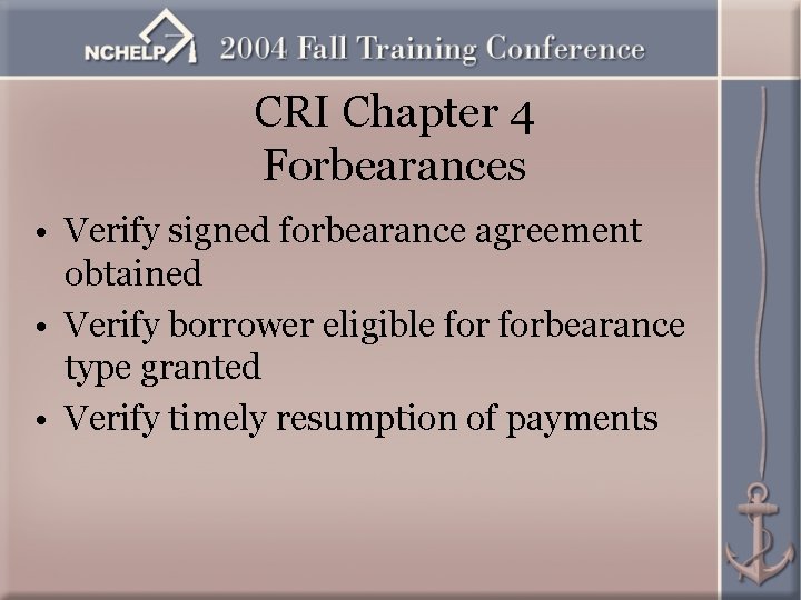 CRI Chapter 4 Forbearances • Verify signed forbearance agreement obtained • Verify borrower eligible