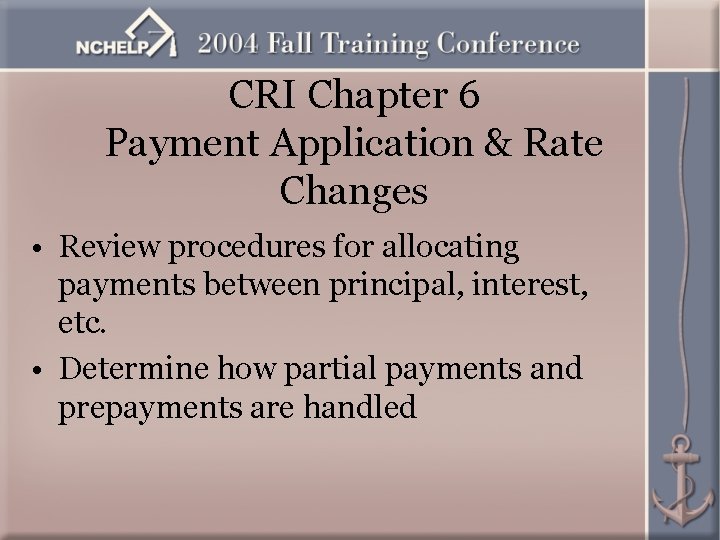CRI Chapter 6 Payment Application & Rate Changes • Review procedures for allocating payments