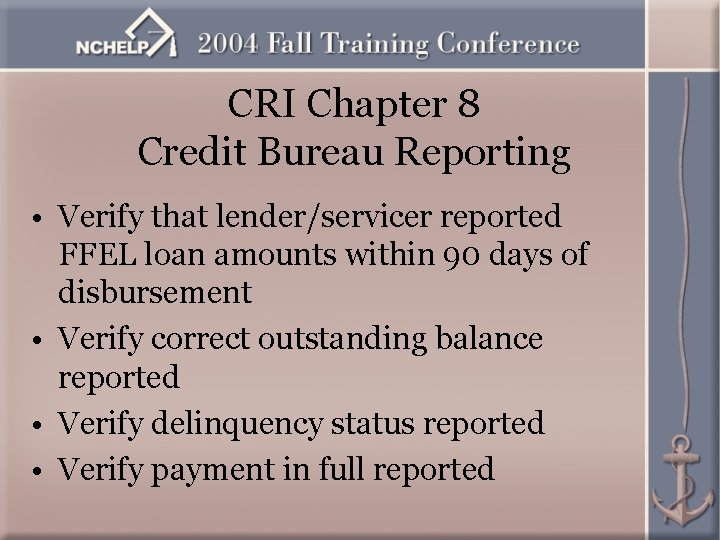 CRI Chapter 8 Credit Bureau Reporting • Verify that lender/servicer reported FFEL loan amounts