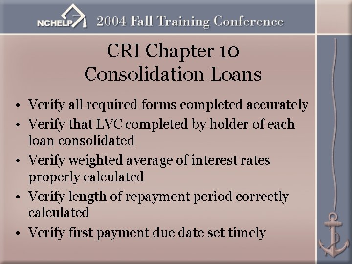 CRI Chapter 10 Consolidation Loans • Verify all required forms completed accurately • Verify