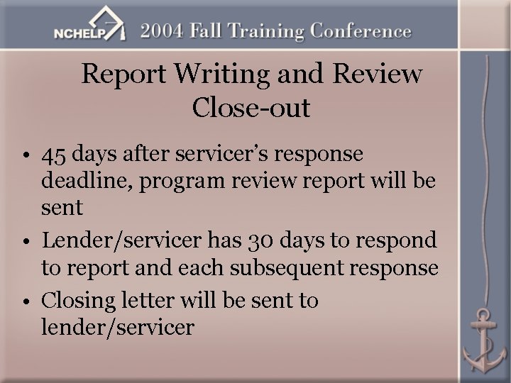 Report Writing and Review Close-out • 45 days after servicer’s response deadline, program review