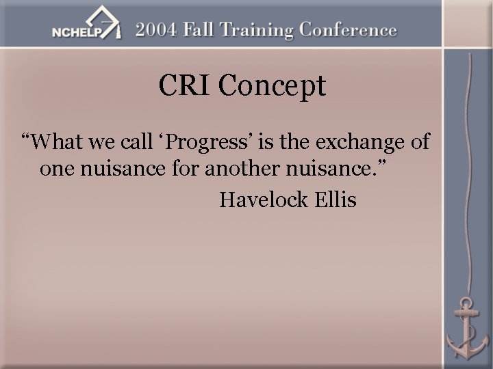 CRI Concept “What we call ‘Progress’ is the exchange of one nuisance for another