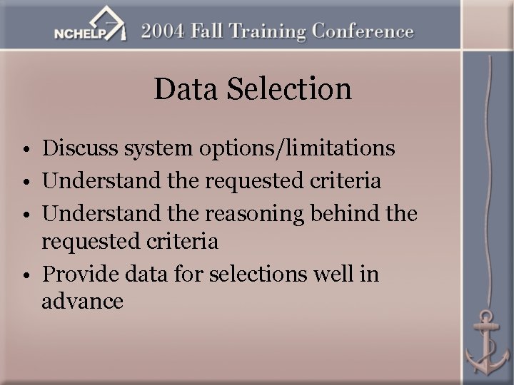 Data Selection • Discuss system options/limitations • Understand the requested criteria • Understand the