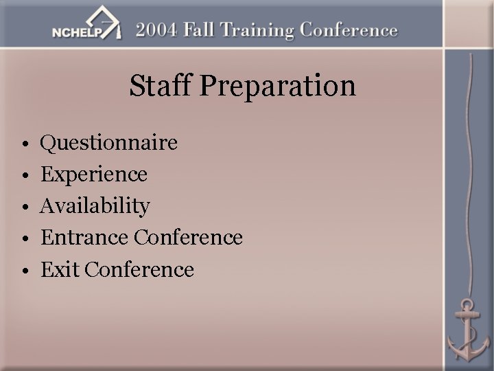 Staff Preparation • • • Questionnaire Experience Availability Entrance Conference Exit Conference 