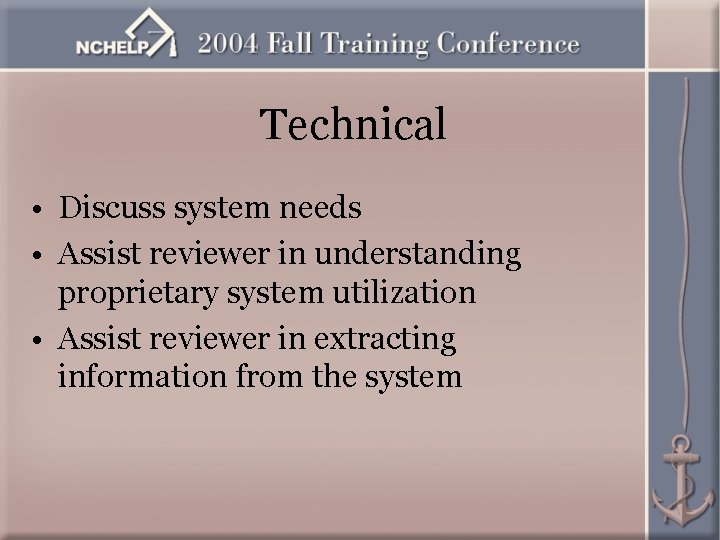 Technical • Discuss system needs • Assist reviewer in understanding proprietary system utilization •