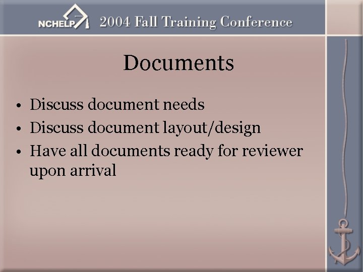 Documents • Discuss document needs • Discuss document layout/design • Have all documents ready