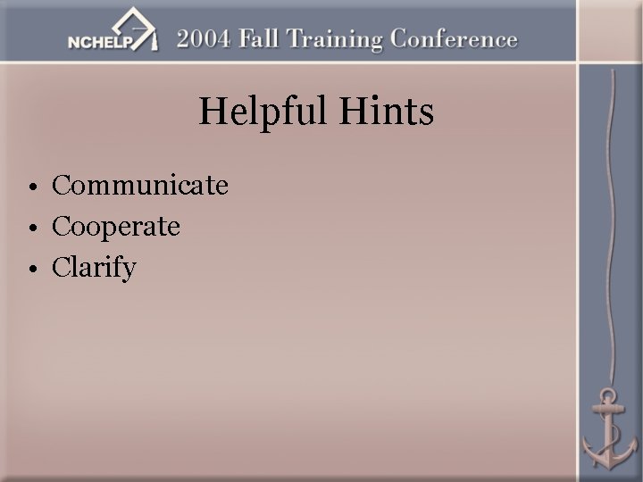 Helpful Hints • Communicate • Cooperate • Clarify 