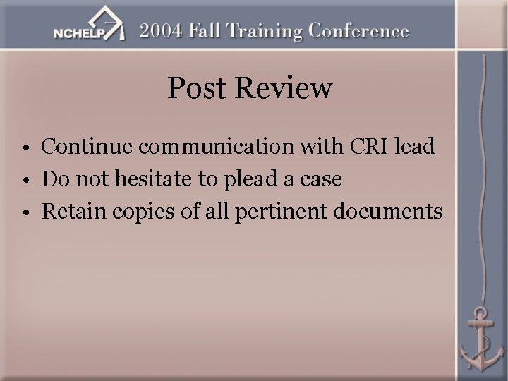 Post Review • Continue communication with CRI lead • Do not hesitate to plead