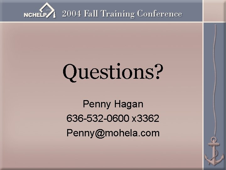 Questions? Penny Hagan 636 -532 -0600 x 3362 Penny@mohela. com 