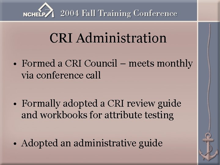 CRI Administration • Formed a CRI Council – meets monthly via conference call •