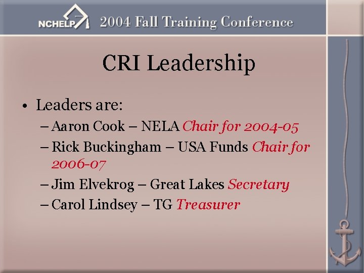CRI Leadership • Leaders are: – Aaron Cook – NELA Chair for 2004 -05