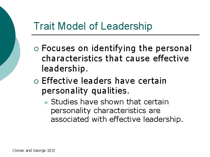 Trait Model of Leadership Focuses on identifying the personal characteristics that cause effective leadership.