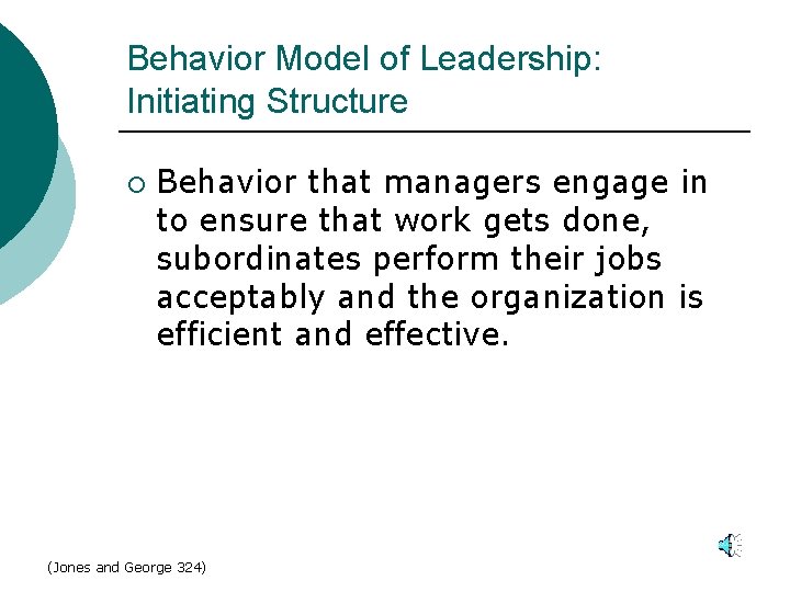 Behavior Model of Leadership: Initiating Structure ¡ Behavior that managers engage in to ensure