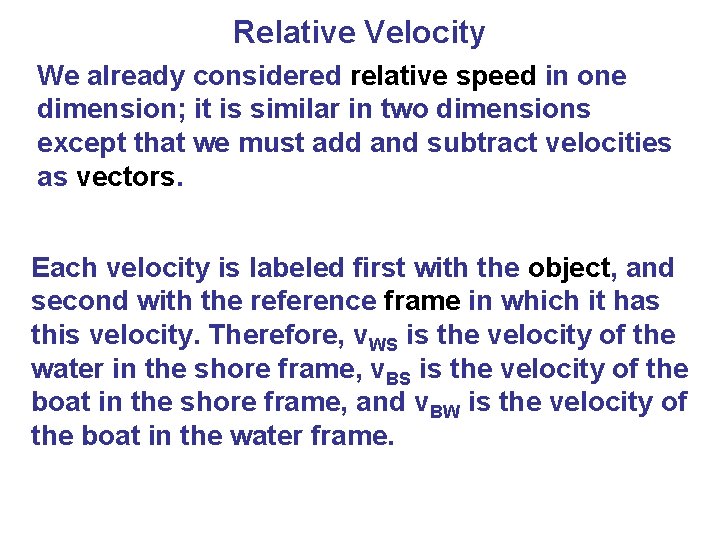 Relative Velocity We already considered relative speed in one dimension; it is similar in