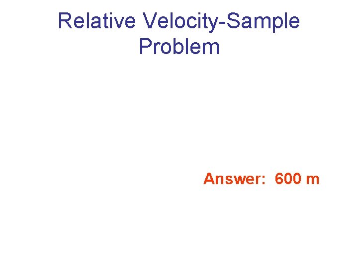 Relative Velocity-Sample Problem Answer: 600 m 