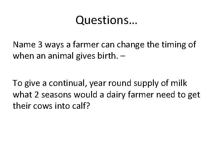 Questions… Name 3 ways a farmer can change the timing of when an animal