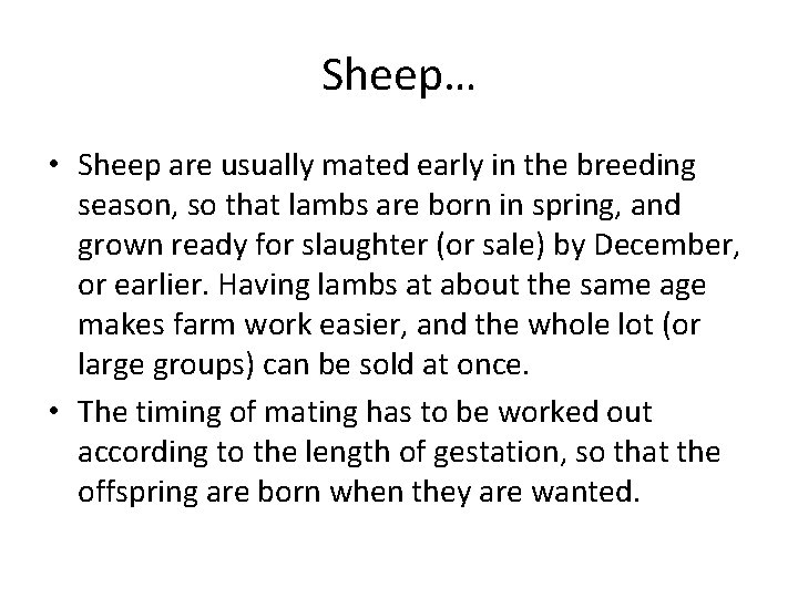 Sheep… • Sheep are usually mated early in the breeding season, so that lambs