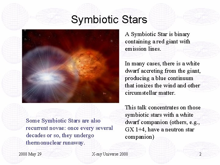 Symbiotic Stars A Symbiotic Star is binary containing a red giant with emission lines.