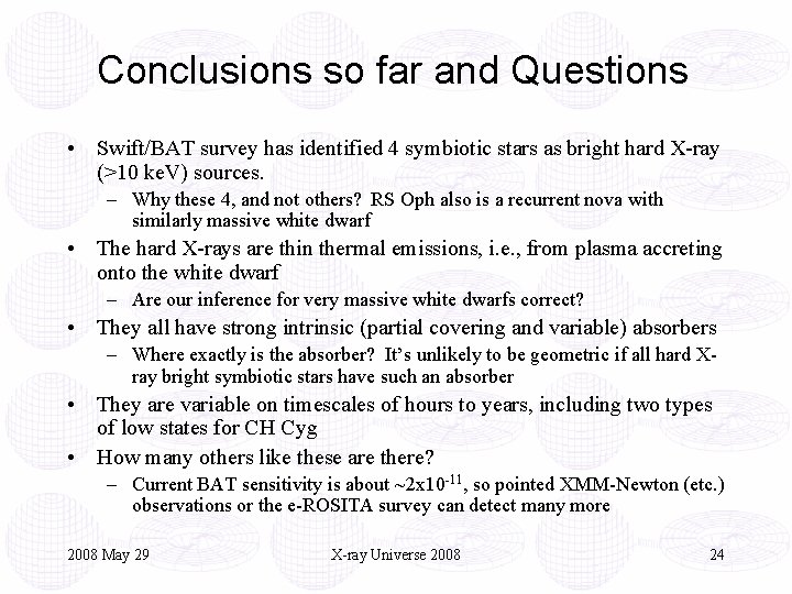 Conclusions so far and Questions • Swift/BAT survey has identified 4 symbiotic stars as