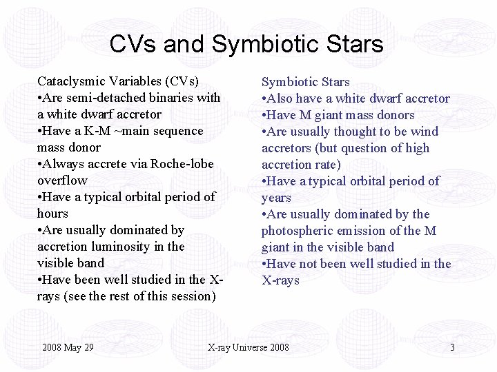 CVs and Symbiotic Stars Cataclysmic Variables (CVs) • Are semi-detached binaries with a white