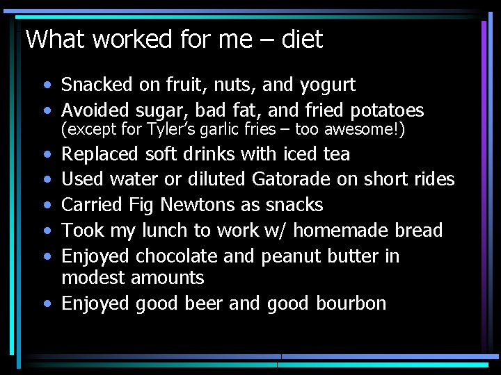 What worked for me – diet • Snacked on fruit, nuts, and yogurt •