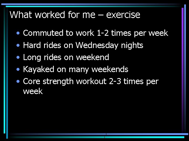What worked for me – exercise • • • Commuted to work 1 -2