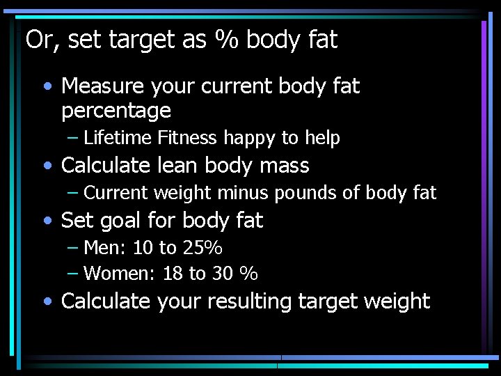Or, set target as % body fat • Measure your current body fat percentage