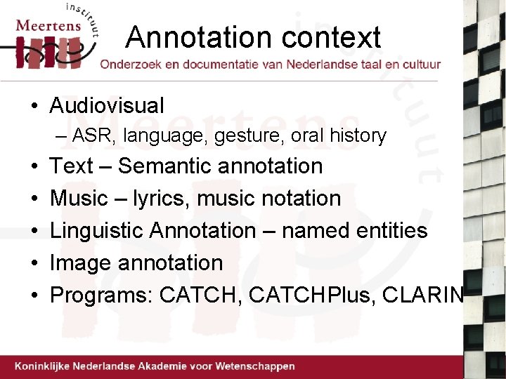 Annotation context • Audiovisual – ASR, language, gesture, oral history • • • Text