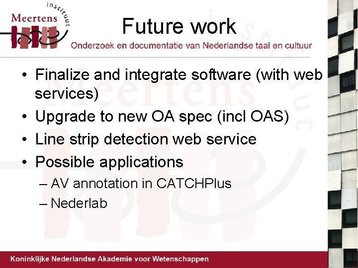Future work • Finalize and integrate software (with web services) • Upgrade to new