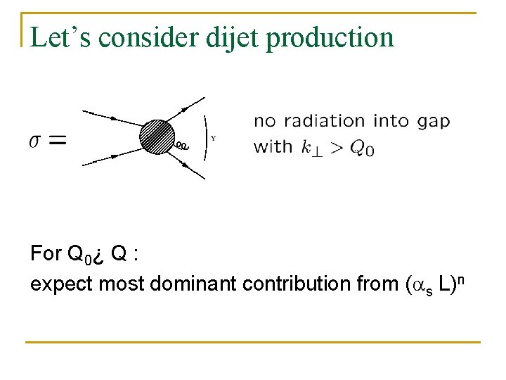 Let’s consider dijet production For Q 0¿ Q : expect most dominant contribution from