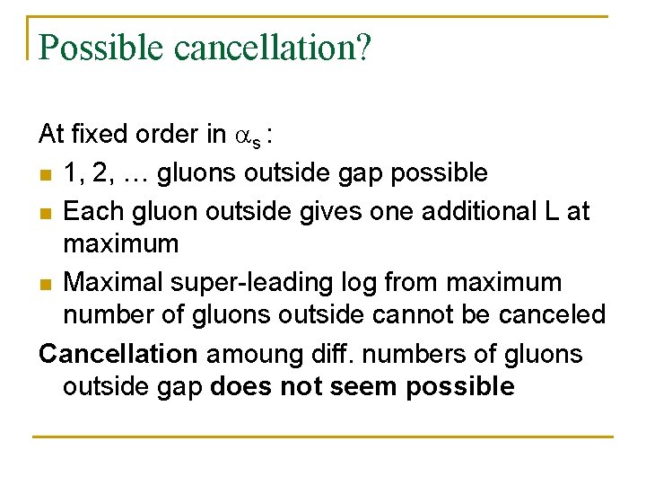 Possible cancellation? At fixed order in s : n 1, 2, … gluons outside