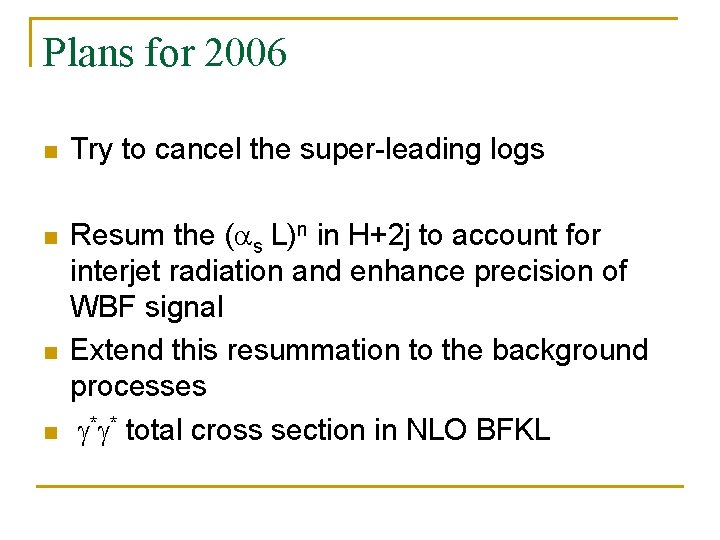 Plans for 2006 n Try to cancel the super-leading logs n Resum the (