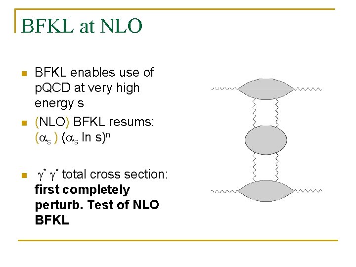 BFKL at NLO n n n BFKL enables use of p. QCD at very