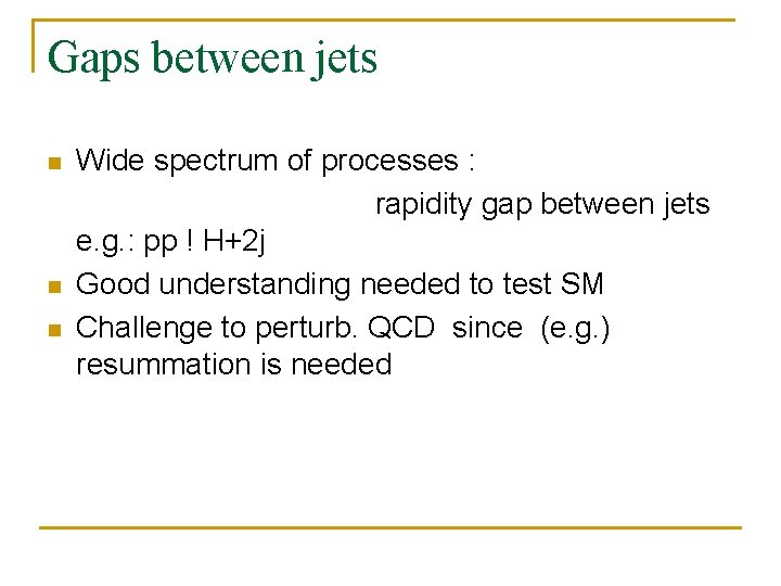 Gaps between jets n n n Wide spectrum of processes : rapidity gap between