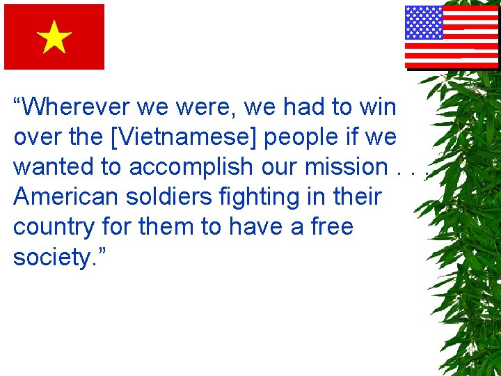 “Wherever we were, we had to win over the [Vietnamese] people if we wanted