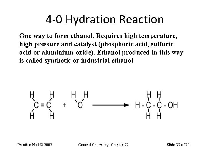 4 -0 Hydration Reaction One way to form ethanol. Requires high temperature, high pressure